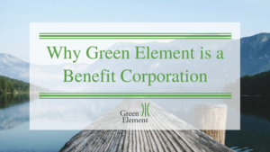 Why Green Element is a Benefit Corporation